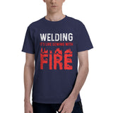 Welding It's Like Sewing with Fire T-Shirt