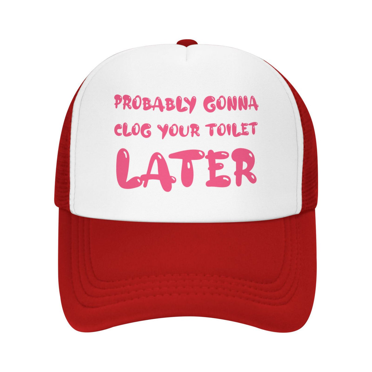 Probably Gonna Clog Your Toilet Later Hat