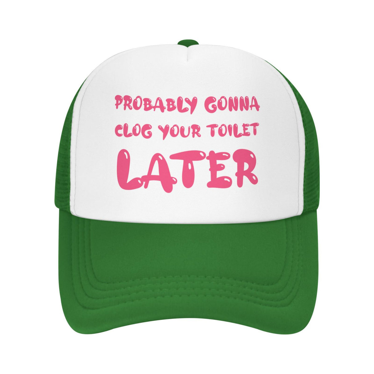 Probably Gonna Clog Your Toilet Later Hat