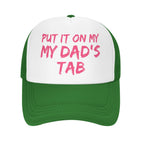 Put It On My Dad's Tab Hat