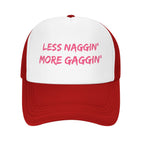 Less Naggin' More Gaggin' Hat