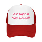 Less Naggin' More Gaggin' Hat