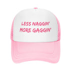 Less Naggin' More Gaggin' Hat