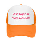 Less Naggin' More Gaggin' Hat