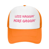 Less Naggin' More Gaggin' Hat