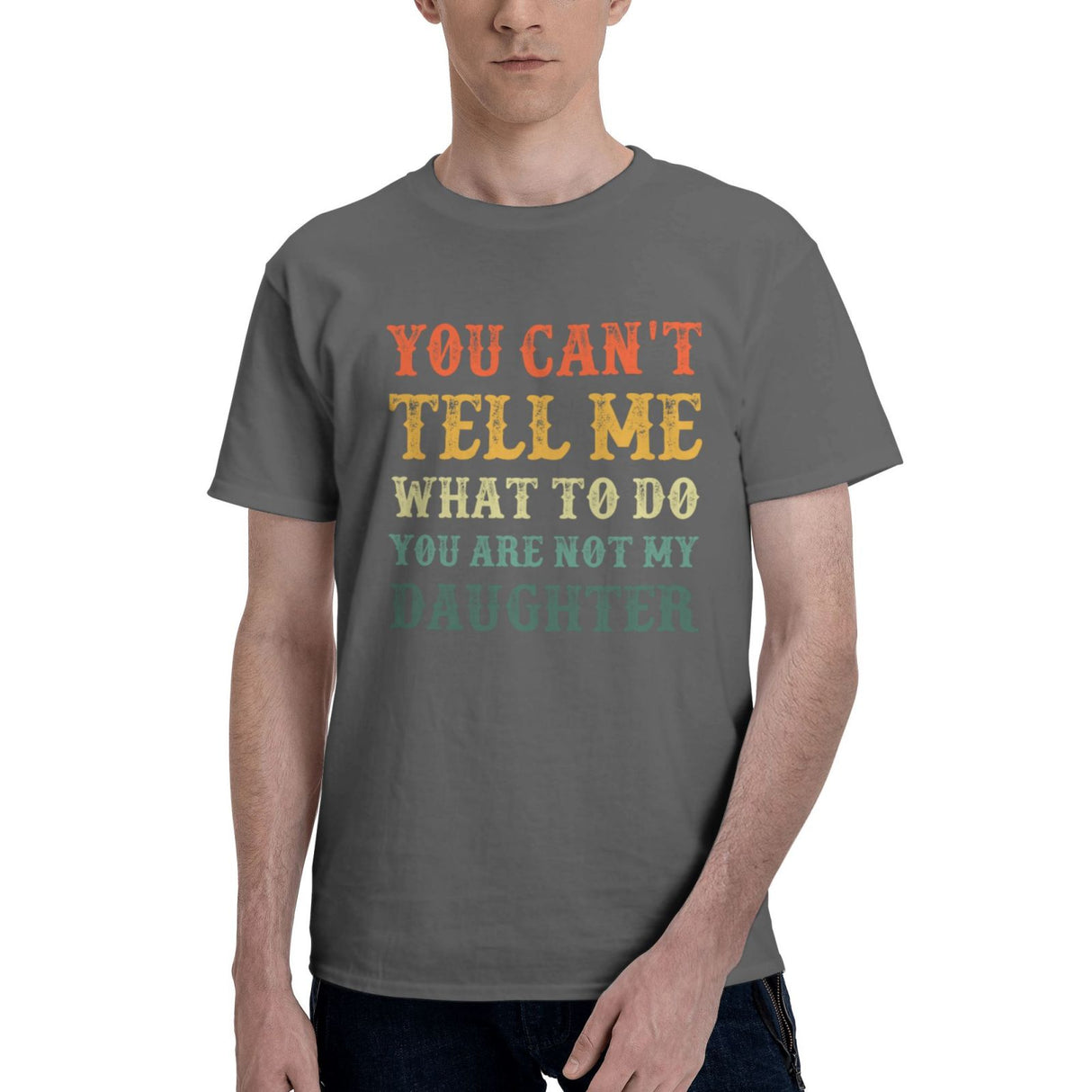 You Can't Tell Me What To Do You Are Not My Daughter T-Shirt