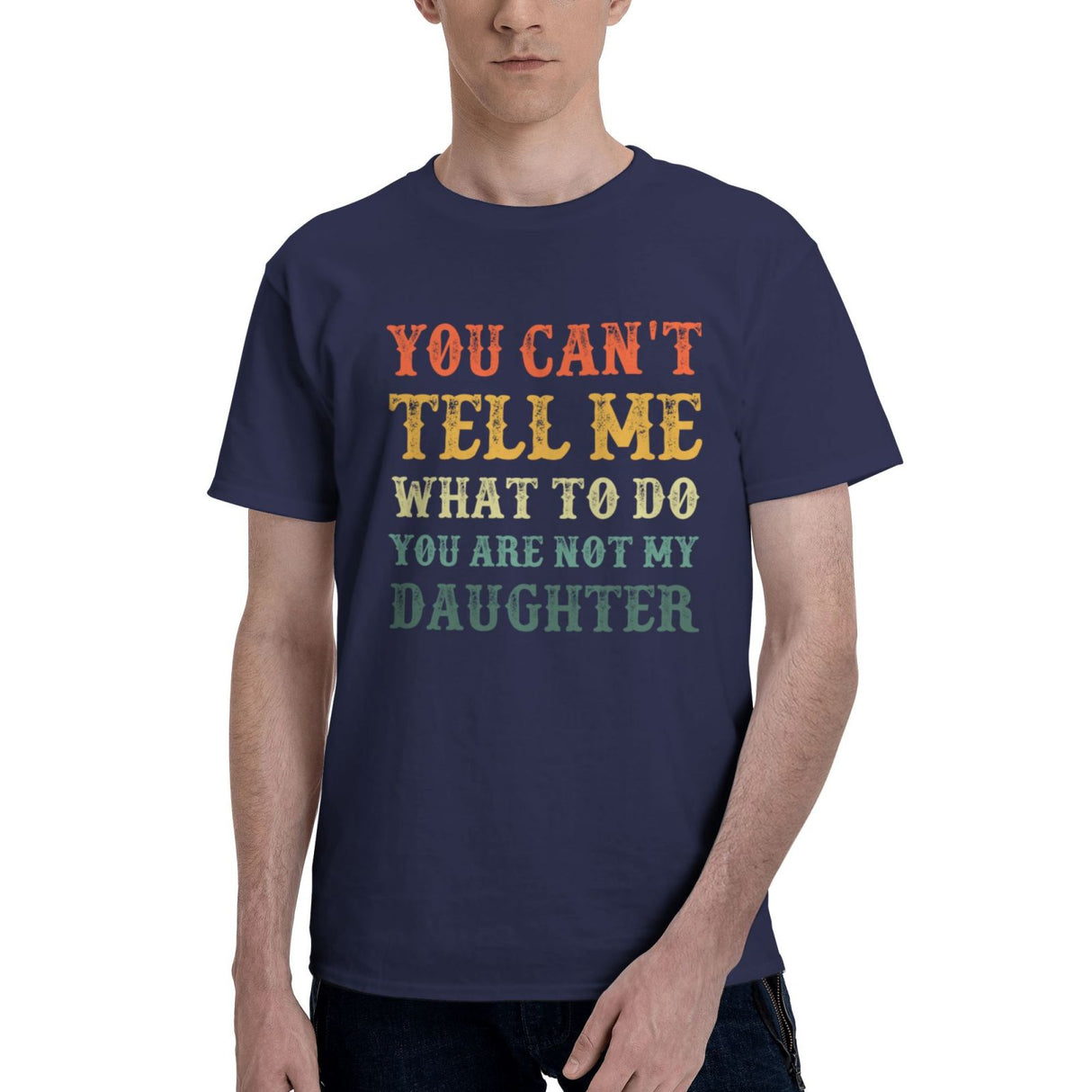 You Can't Tell Me What To Do You Are Not My Daughter T-Shirt