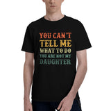 You Can't Tell Me What To Do You Are Not My Daughter T-Shirt