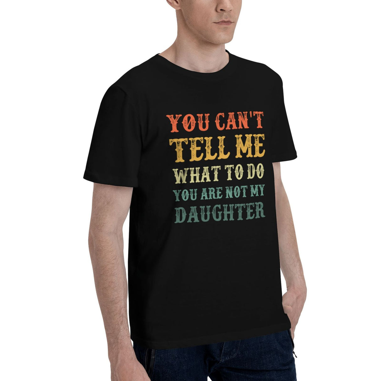 You Can't Tell Me What To Do You Are Not My Daughter T-Shirt