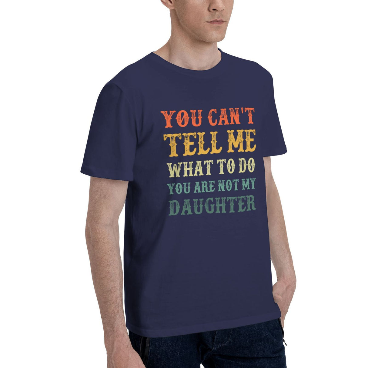 You Can't Tell Me What To Do You Are Not My Daughter T-Shirt