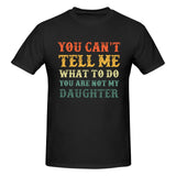 You Can't Tell Me What To Do You Are Not My Daughter T-Shirt