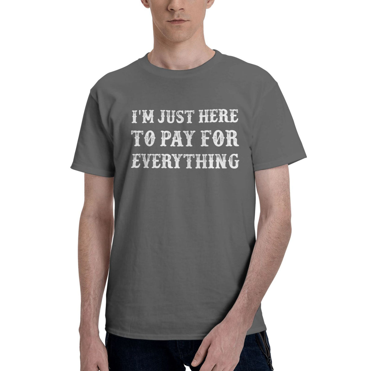 I'm Just Here To Pay For Everything T-Shirt