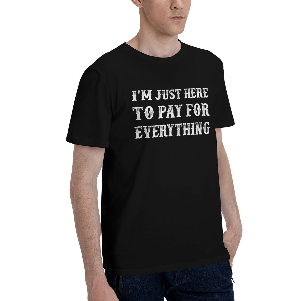 I'm Just Here To Pay For Everything T-Shirt