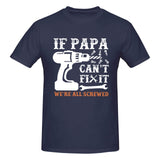 if PAPA can't fix it we're all screwed T-Shirt