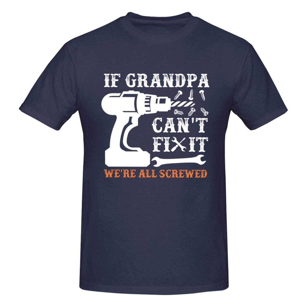 if grandpa can't fix it we're all screwed T-Shirt