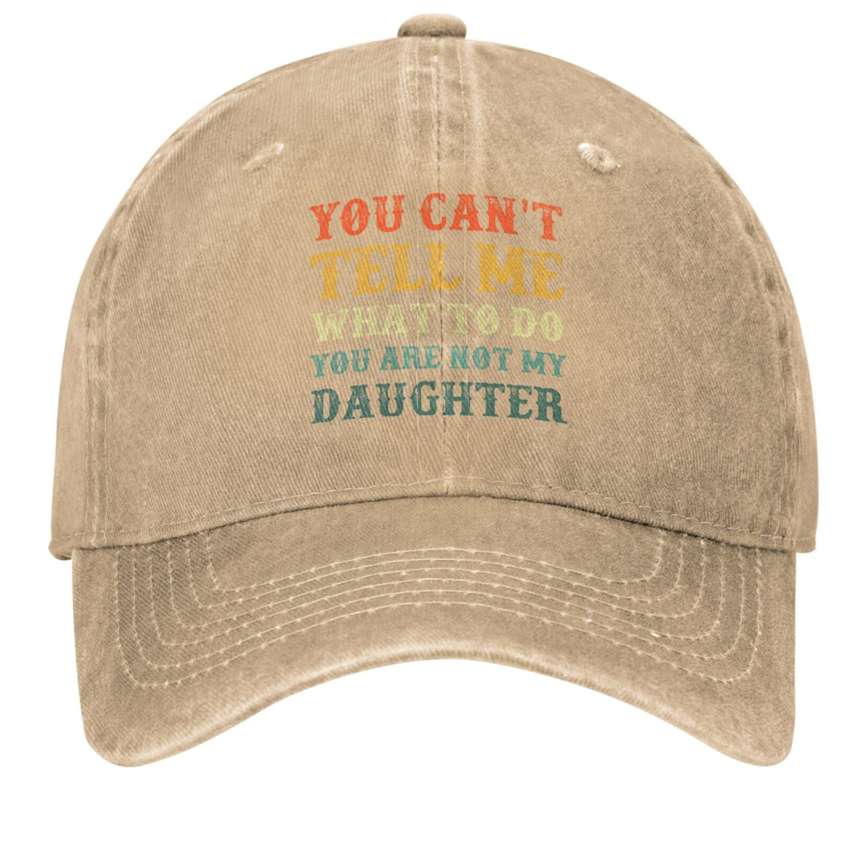 You Can't Tell Me What To Do You Are Not My Daughter Hat