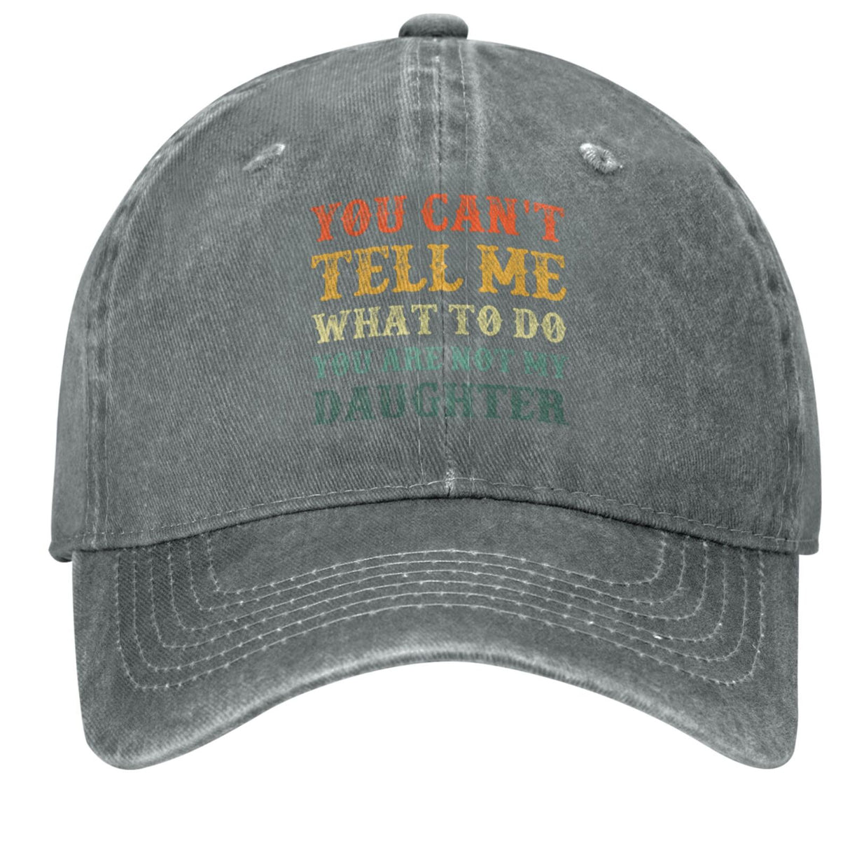 You Can't Tell Me What To Do You Are Not My Daughter Hat