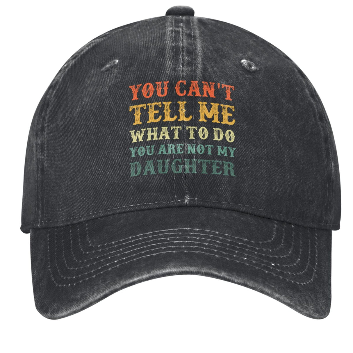 You Can't Tell Me What To Do You Are Not My Daughter Hat