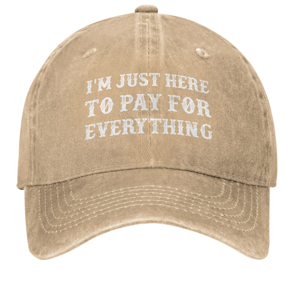 I'm Just Here To Pay For Everything Hat