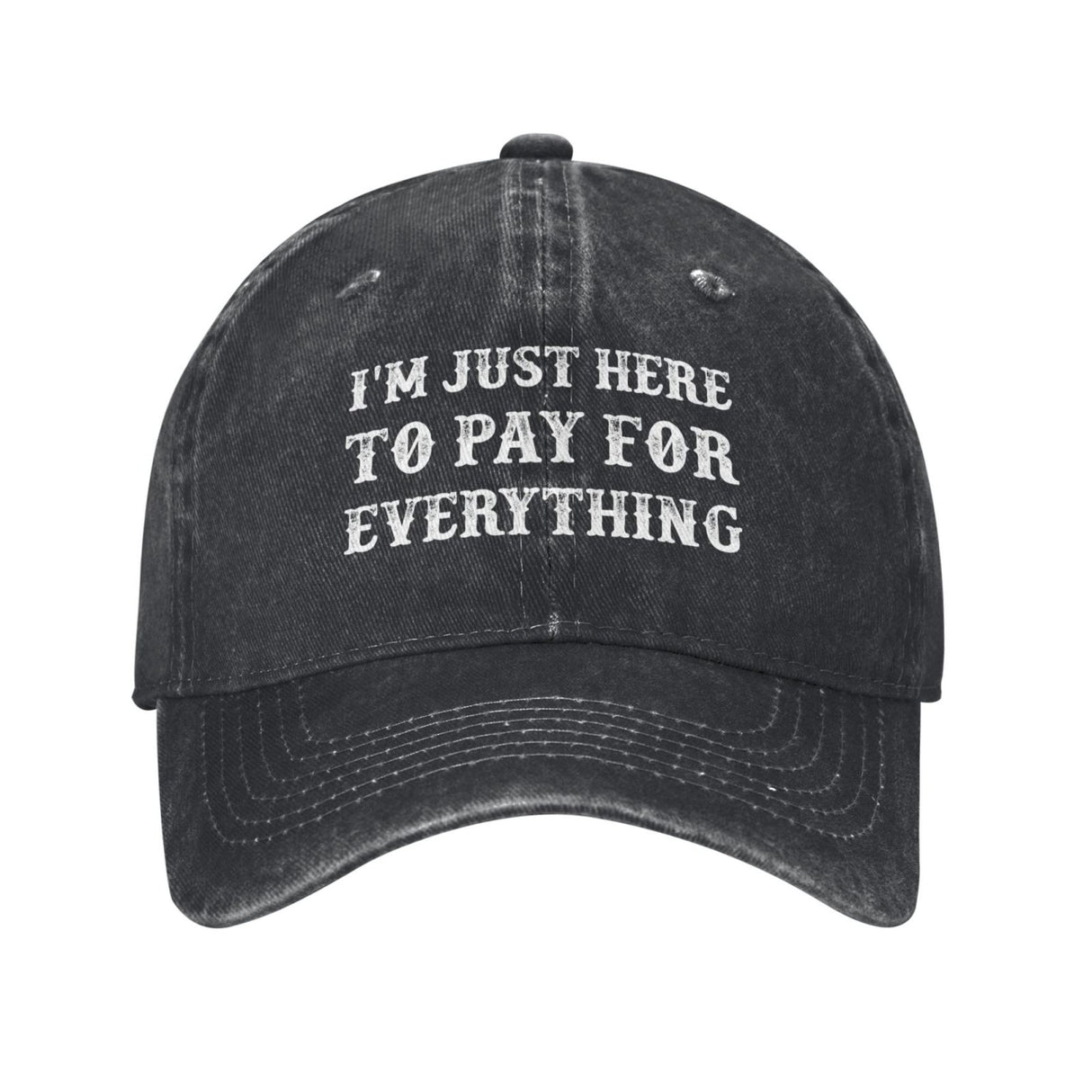 I'm Just Here To Pay For Everything Hat