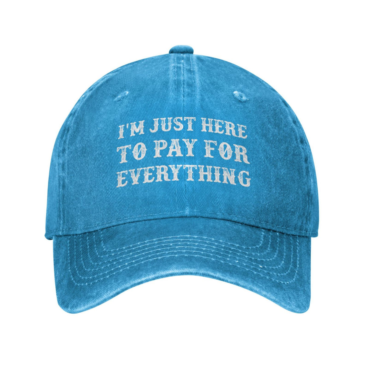 I'm Just Here To Pay For Everything Hat