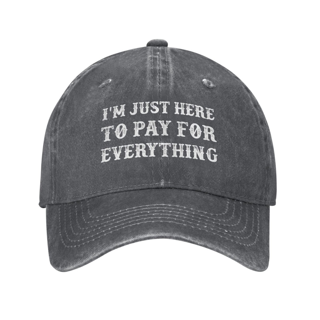 I'm Just Here To Pay For Everything Hat