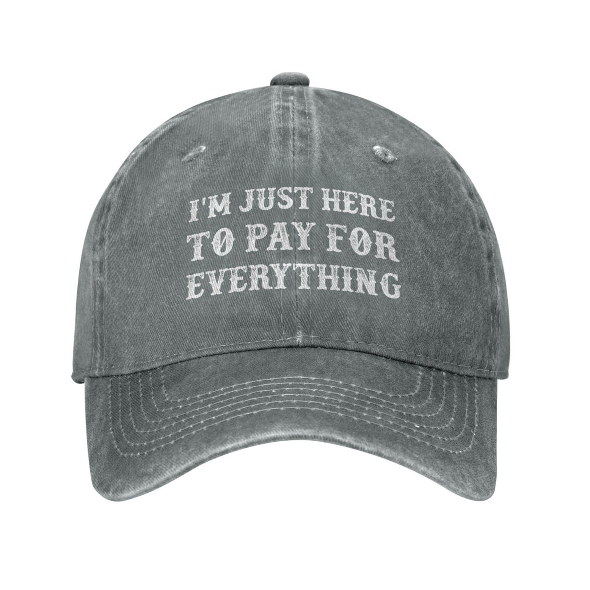 I'm Just Here To Pay For Everything Hat