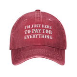 I'm Just Here To Pay For Everything Hat