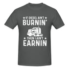 If Diesel Ain't Burnin Then I Ain't Earnin T-Shirt