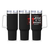 Jesus Is The Answer 40OZ cup