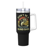 Dont Be Dumb Bass 40OZ cup