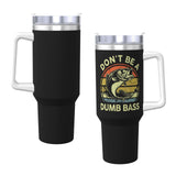 Dont Be Dumb Bass 40OZ cup