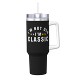 I'm Not Old I'm Classic 40OZ cup