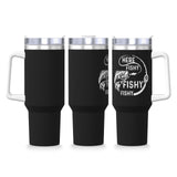 Here Fishy Fishy Fishy 40OZ cup