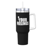 fuck Your Feelings 40OZ cup