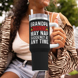 Grandpa Warning May Nap Suddenly At Any Time 40OZ cup