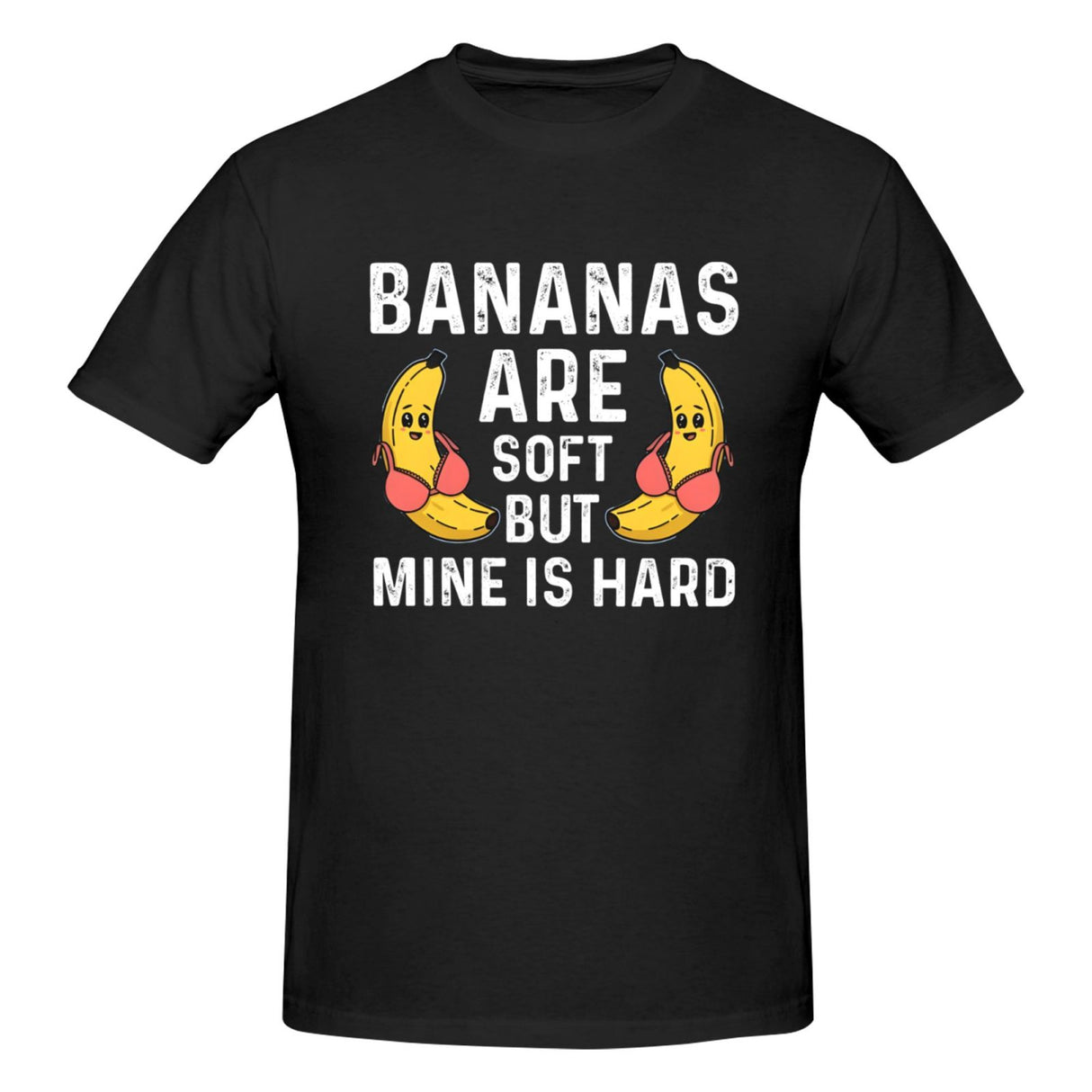 Bananas are soft but mine is hard T-Shirt