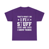 That's What I Do I Fix Stuff and I Know Things Cotton TShirt