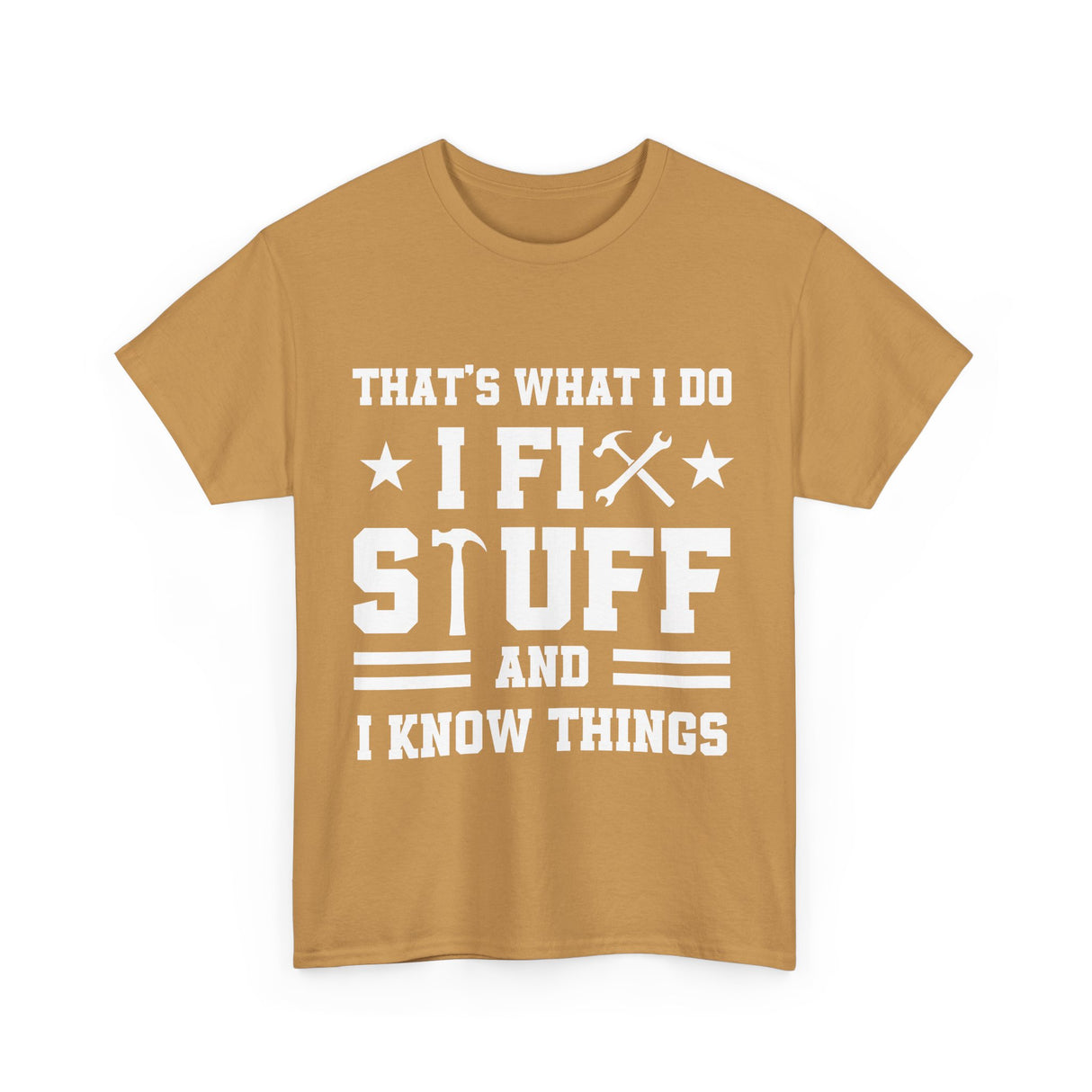 That's What I Do I Fix Stuff and I Know Things Cotton TShirt