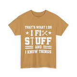 That's What I Do I Fix Stuff and I Know Things Cotton TShirt