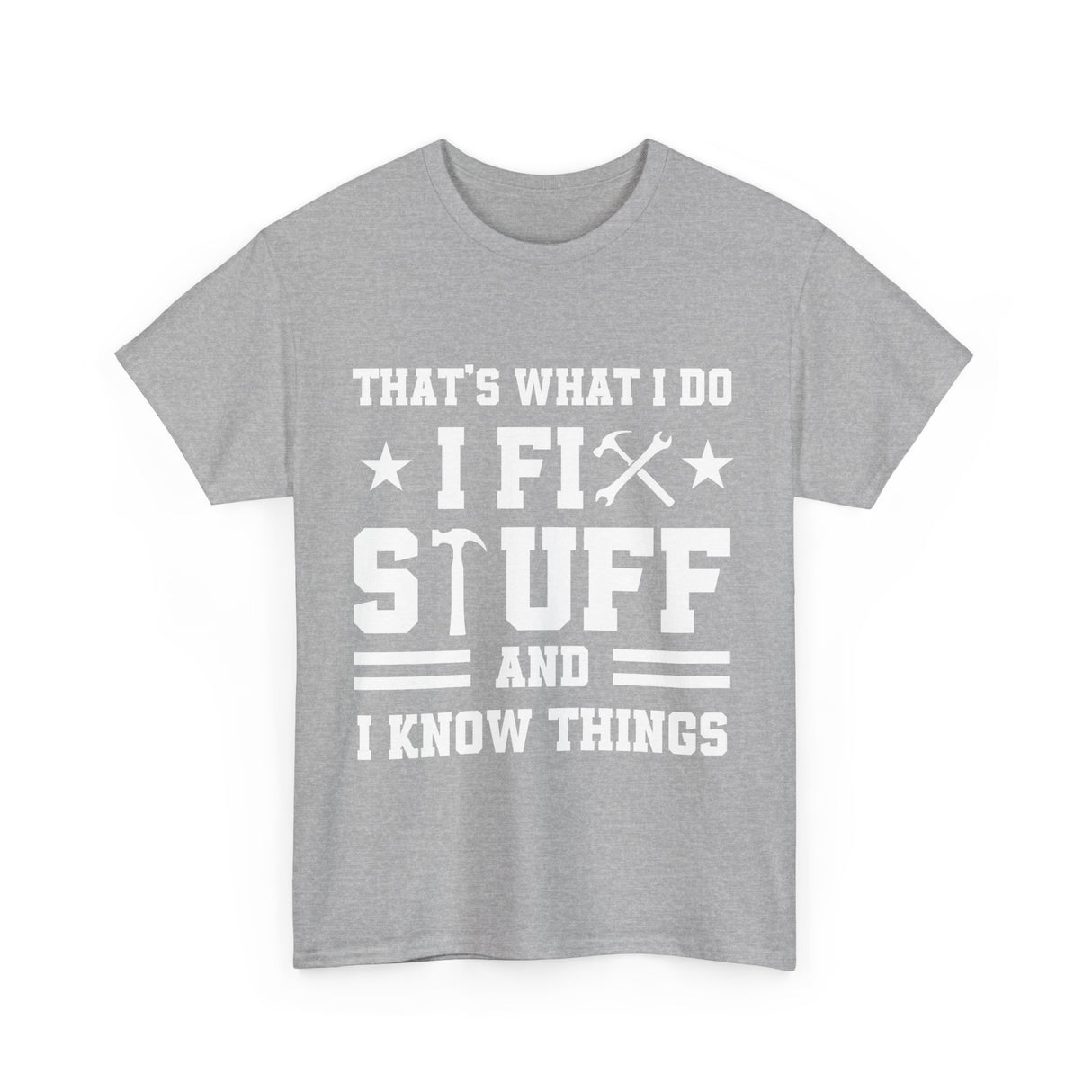 That's What I Do I Fix Stuff and I Know Things Cotton TShirt