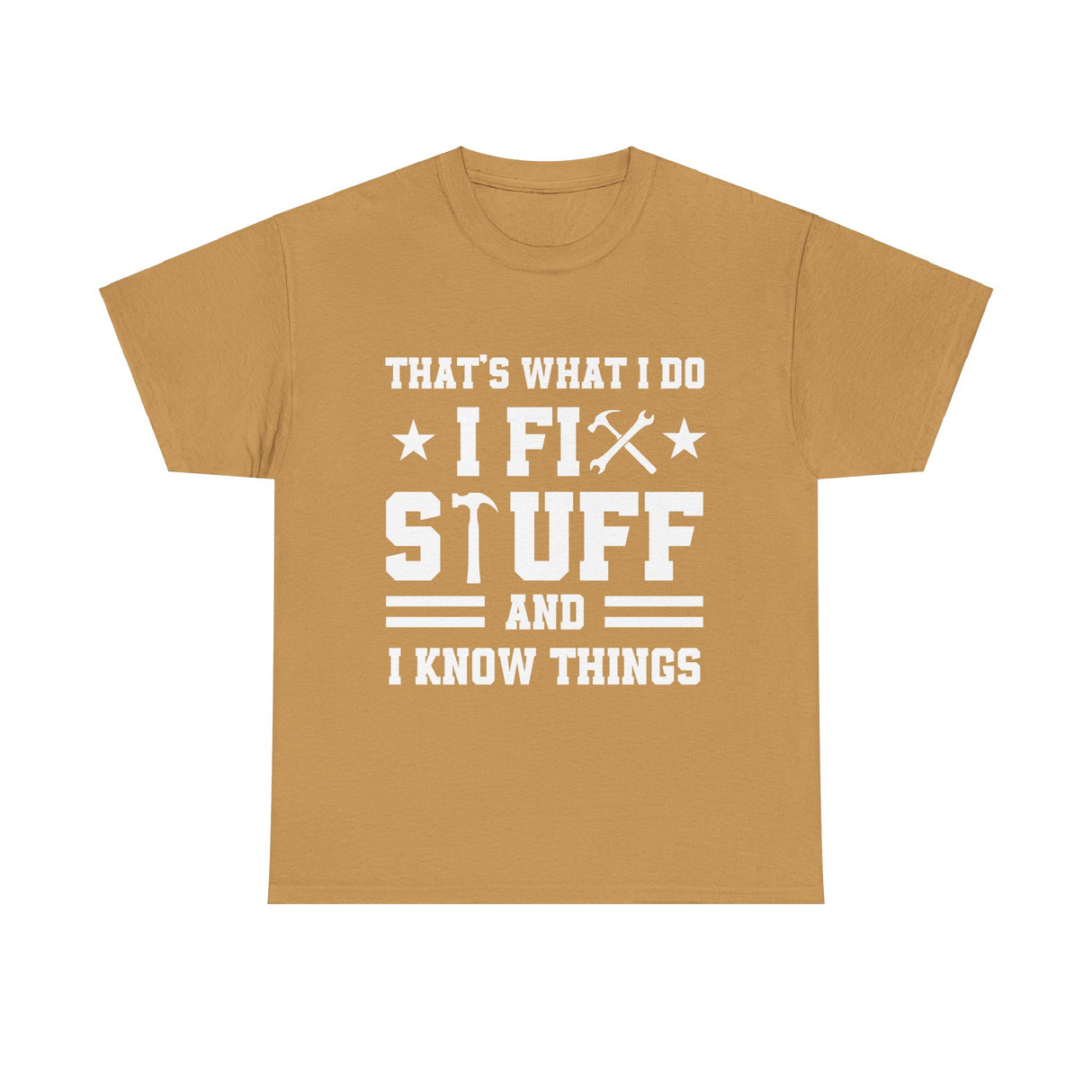 That's What I Do I Fix Stuff and I Know Things Cotton TShirt