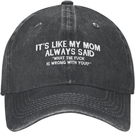 Funny Hat Its Like My Mom Always Said Whats The Fuck is Wrong with You Hat Women Dad Hat Graphic Caps Onlydads