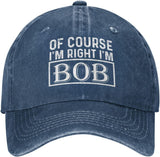 of Course I'm Right I'm Bob Hat for Men Dad Hats Trendy Hat Onlydads