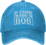 of Course I'm Right I'm Bob Hat for Men Dad Hats Trendy Hat Onlydads